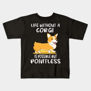 Life Without A Corgi Is Possible But Pointless (49) Kids T-Shirt